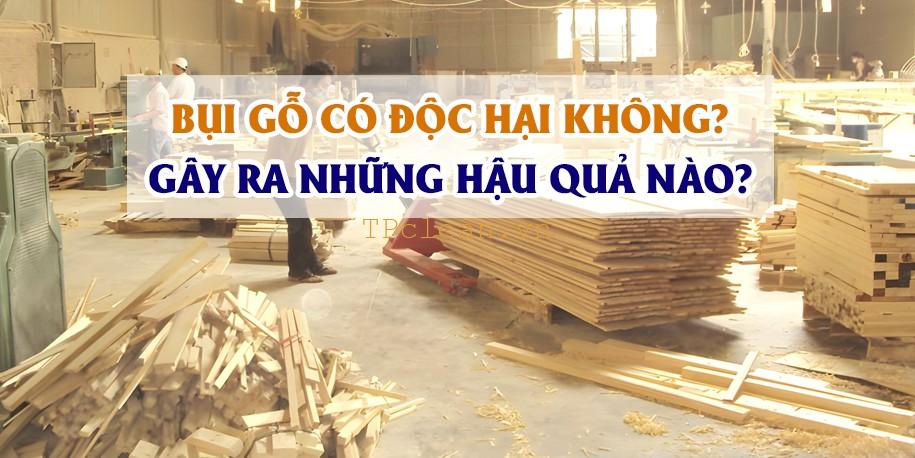 Bụi Gỗ Tác Hại Thế Nào? Giải Pháp Từ TPclean 1 Bụi Gỗ Tác Hại Thế Nào? Giải Pháp Từ TPclean