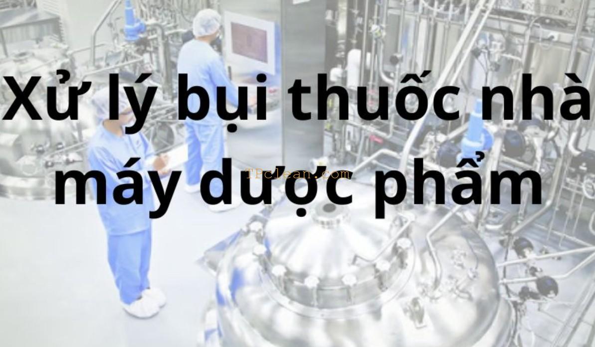 Bụi Dược Phẩm & Thực Phẩm: Nhận Diện và Giải Pháp Xử Lý Hiệu Quả